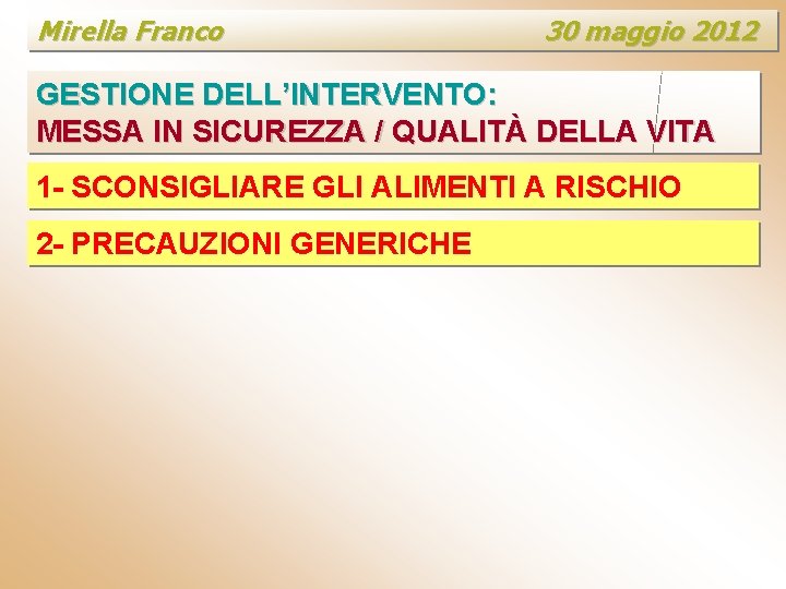 Mirella Franco 30 maggio 2012 GESTIONE DELL’INTERVENTO: MESSA IN SICUREZZA / QUALITÀ DELLA VITA