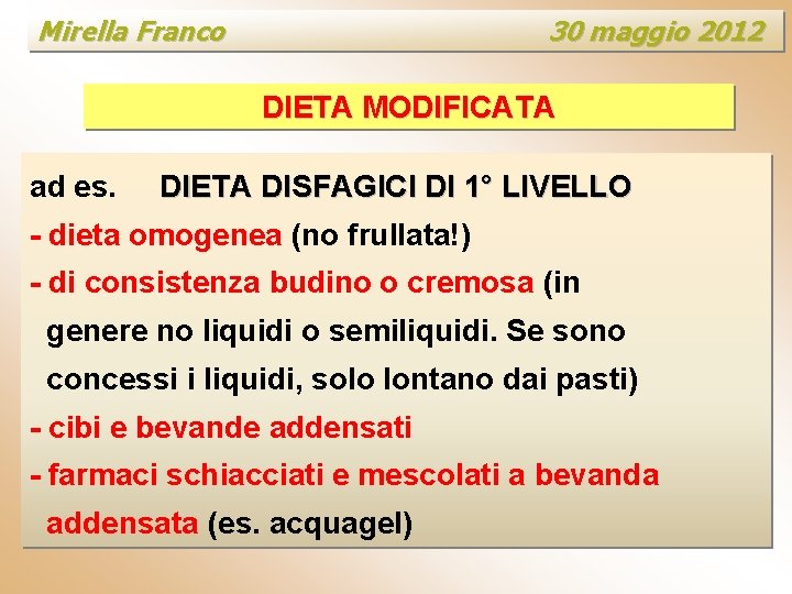 Mirella Franco 30 maggio 2012 DIETA MODIFICATA ad es. DIETA DISFAGICI DI 1° LIVELLO