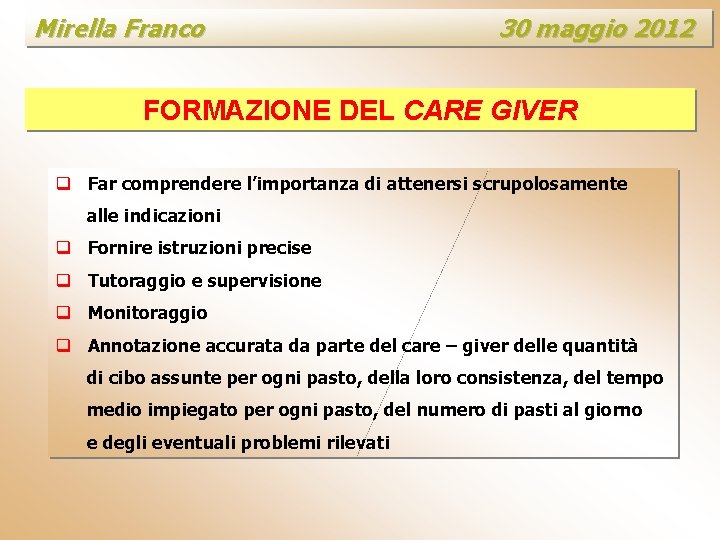 Mirella Franco 30 maggio 2012 FORMAZIONE DEL CARE GIVER q Far comprendere l’importanza di