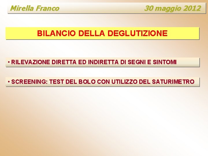 Mirella Franco 30 maggio 2012 BILANCIO DELLA DEGLUTIZIONE • RILEVAZIONE DIRETTA ED INDIRETTA DI