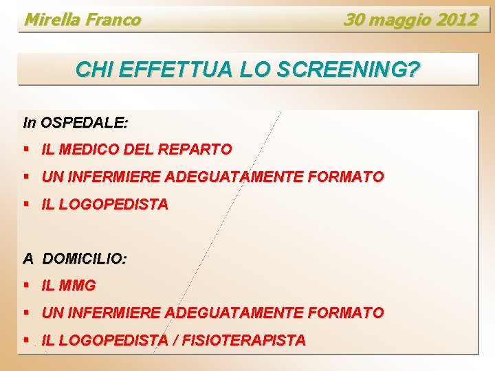 Mirella Franco 30 maggio 2012 CHI EFFETTUA LO SCREENING? In OSPEDALE: § IL MEDICO