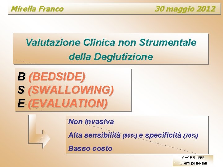 Mirella Franco 30 maggio 2012 Valutazione Clinica non Strumentale della Deglutizione B (BEDSIDE) S