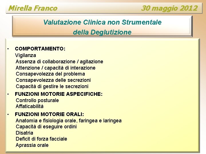 Mirella Franco 30 maggio 2012 Valutazione Clinica non Strumentale della Deglutizione • COMPORTAMENTO: Vigilanza