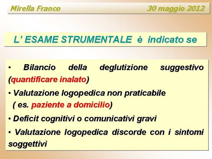 Mirella Franco 30 maggio 2012 L’ ESAME STRUMENTALE è indicato se • Bilancio della