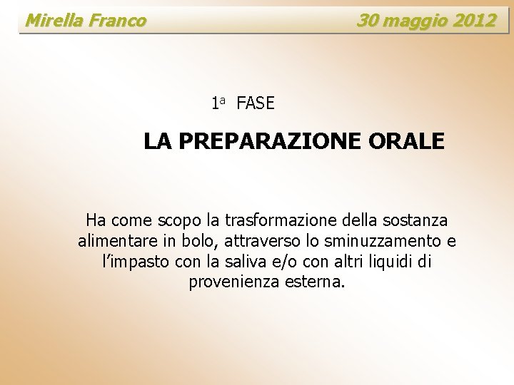Mirella Franco 30 maggio 2012 1 a FASE LA PREPARAZIONE ORALE Ha come scopo