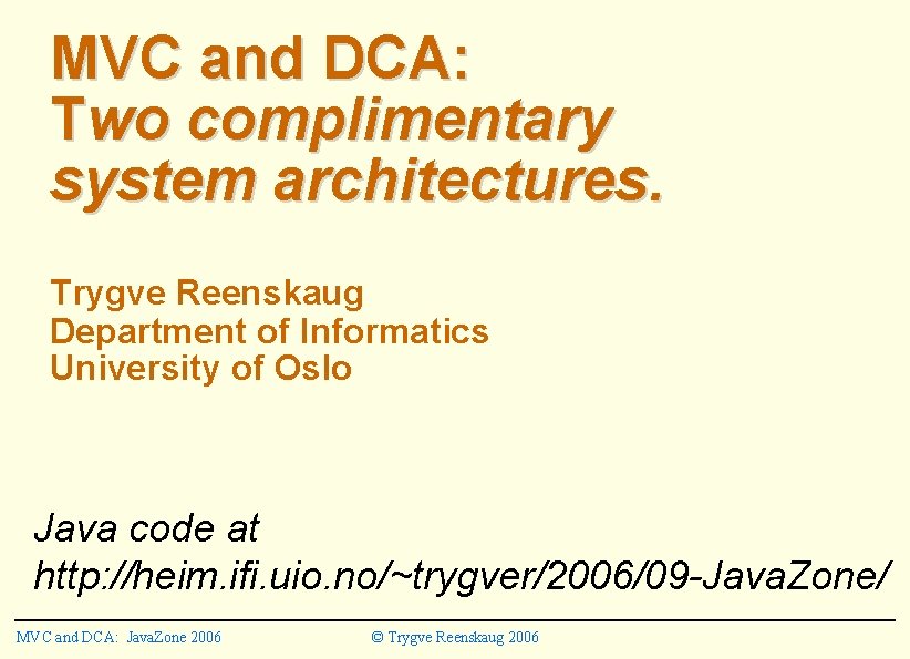 MVC and DCA: Two complimentary system architectures. Trygve Reenskaug Department of Informatics University of