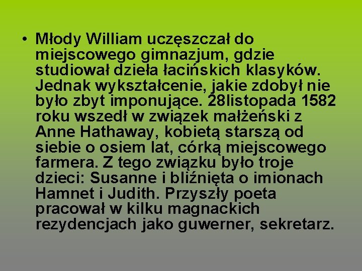  • Młody William uczęszczał do miejscowego gimnazjum, gdzie studiował dzieła łacińskich klasyków. Jednak