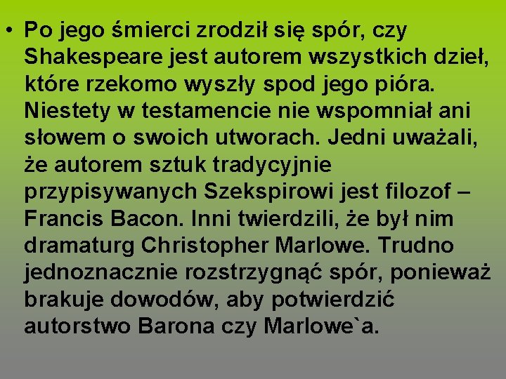  • Po jego śmierci zrodził się spór, czy Shakespeare jest autorem wszystkich dzieł,