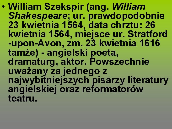  • William Szekspir (ang. William Shakespeare; ur. prawdopodobnie 23 kwietnia 1564, data chrztu: