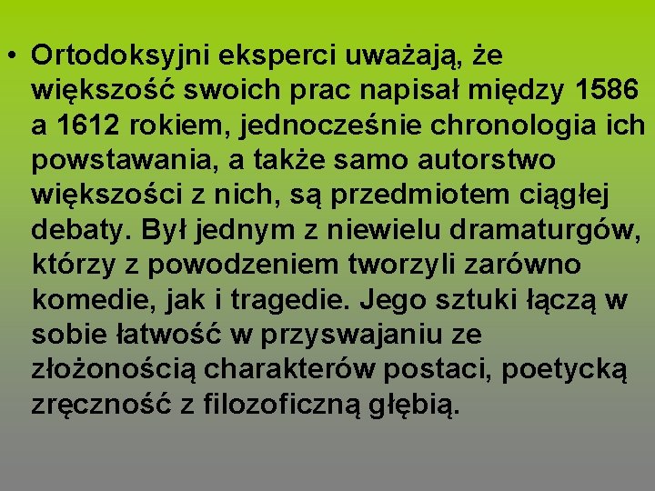  • Ortodoksyjni eksperci uważają, że większość swoich prac napisał między 1586 a 1612