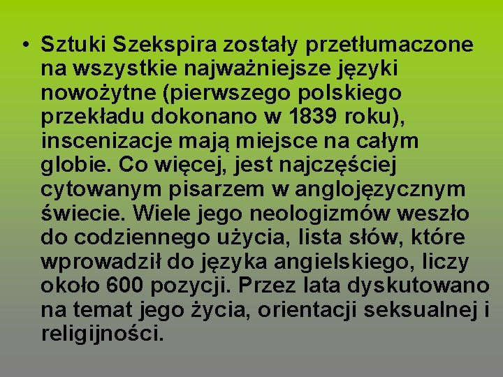  • Sztuki Szekspira zostały przetłumaczone na wszystkie najważniejsze języki nowożytne (pierwszego polskiego przekładu