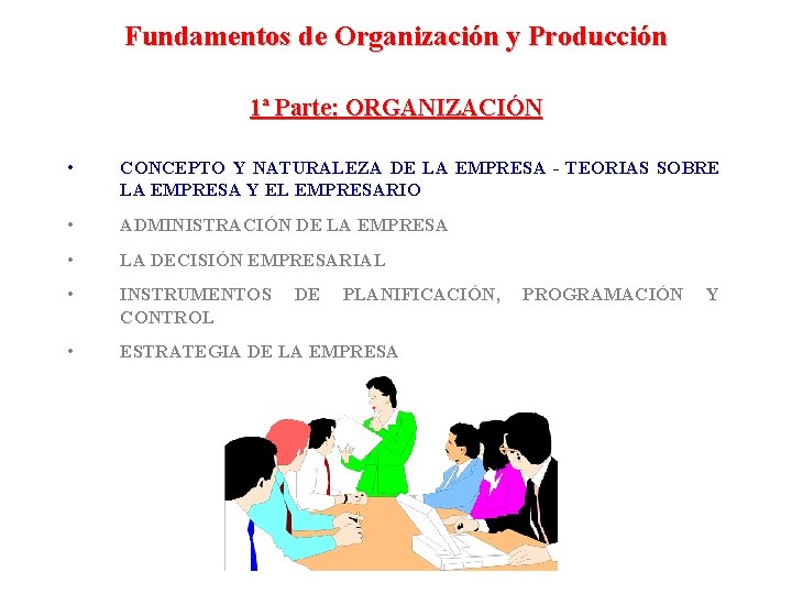 Fundamentos de Organización y Producción 1ª Parte: ORGANIZACIÓN • CONCEPTO Y NATURALEZA DE LA