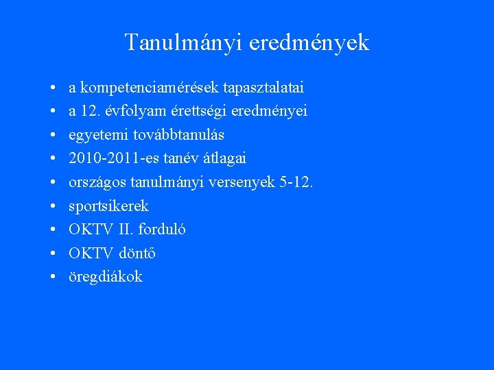 Tanulmányi eredmények • • • a kompetenciamérések tapasztalatai a 12. évfolyam érettségi eredményei egyetemi