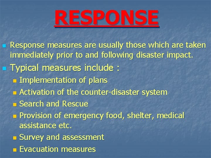 RESPONSE n n Response measures are usually those which are taken immediately prior to