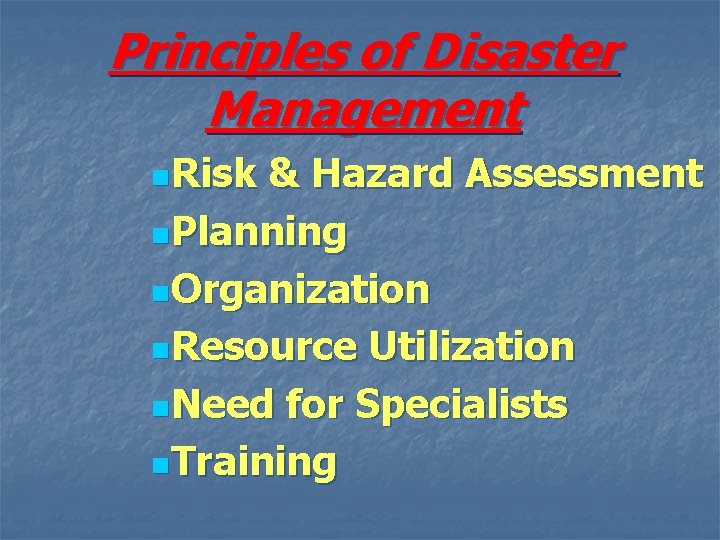 Principles of Disaster Management n. Risk & Hazard Assessment n. Planning n. Organization n.