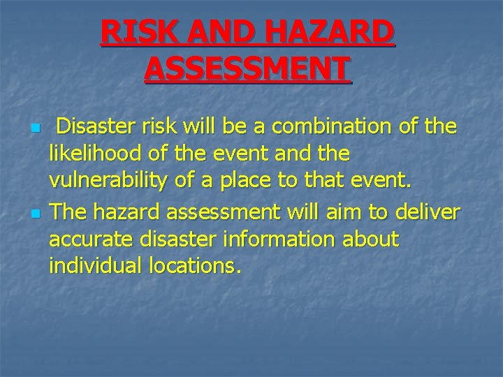 RISK AND HAZARD ASSESSMENT n n Disaster risk will be a combination of the