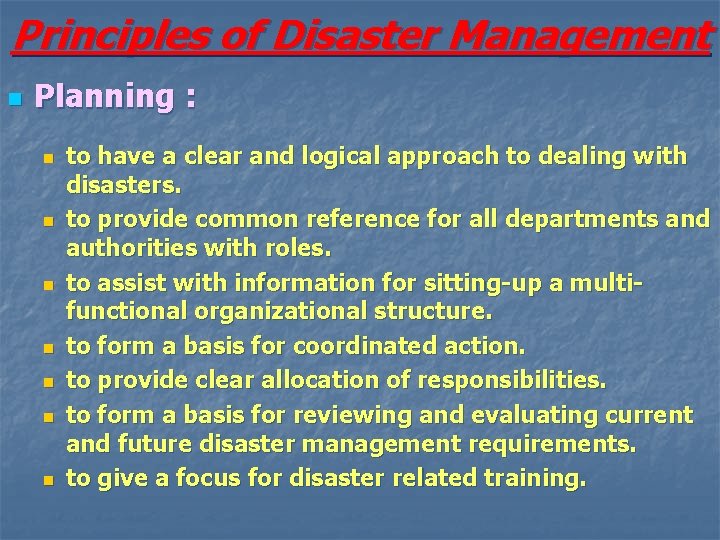 Principles of Disaster Management n Planning : n n n n to have a