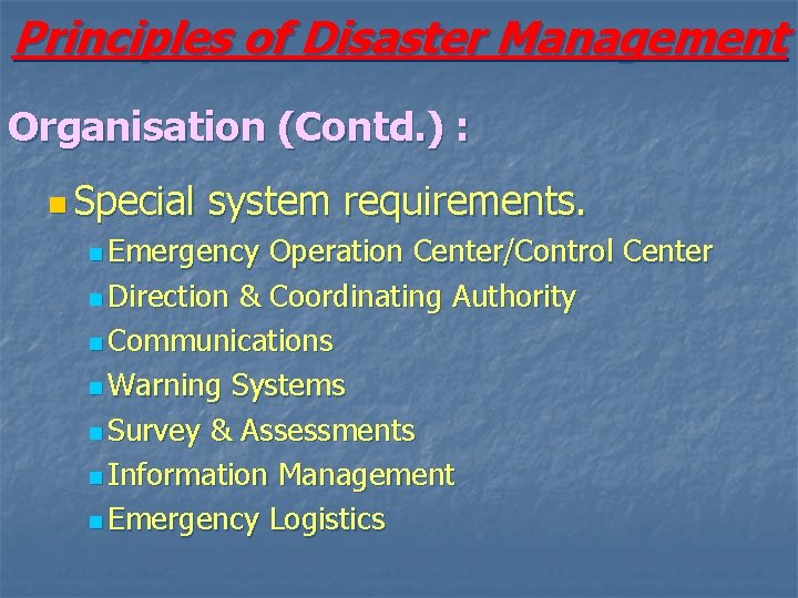 Principles of Disaster Management Organisation (Contd. ) : n Special system requirements. n Emergency
