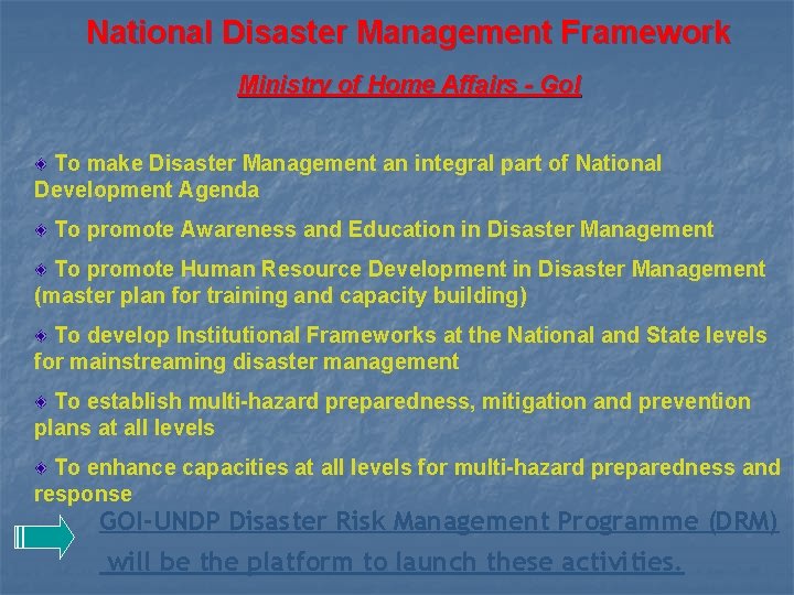 National Disaster Management Framework Ministry of Home Affairs - Go. I To make Disaster