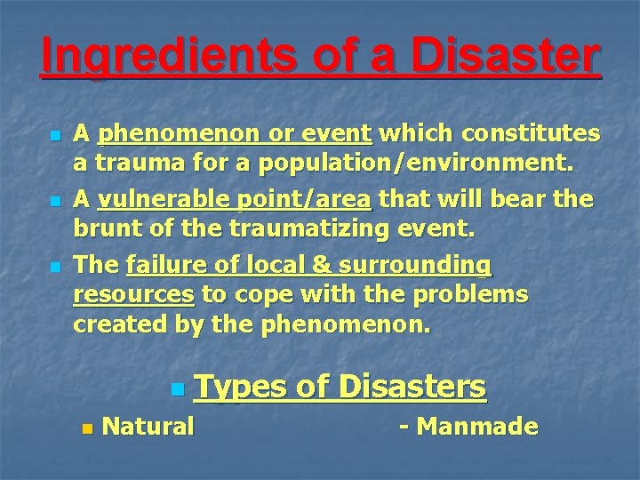 Ingredients of a Disaster n n n A phenomenon or event which constitutes a