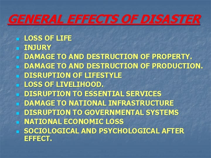 GENERAL EFFECTS OF DISASTER n n n LOSS OF LIFE INJURY DAMAGE TO AND