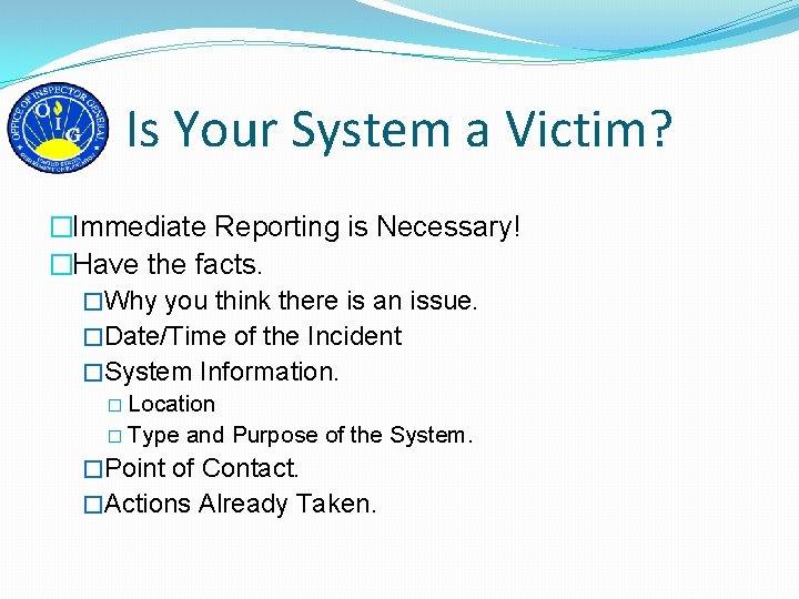 Is Your System a Victim? �Immediate Reporting is Necessary! �Have the facts. �Why you