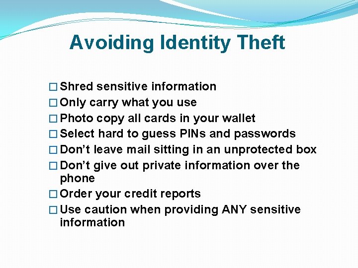 Avoiding Identity Theft � Shred sensitive information � Only carry what you use �