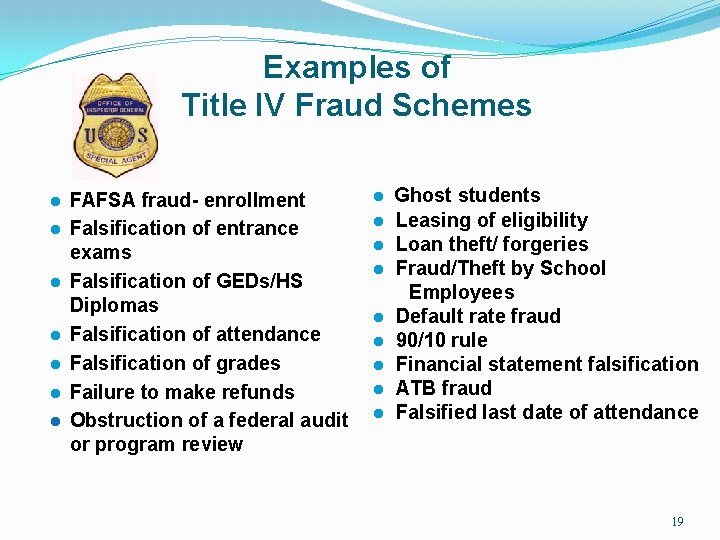 Examples of Title IV Fraud Schemes l l l l FAFSA fraud- enrollment Falsification