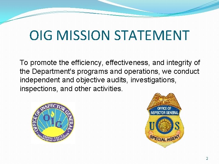 OIG MISSION STATEMENT To promote the efficiency, effectiveness, and integrity of the Department's programs