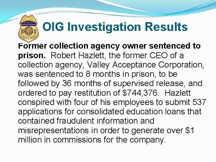 OIG Investigation Results Former collection agency owner sentenced to prison. Robert Hazlett, the former