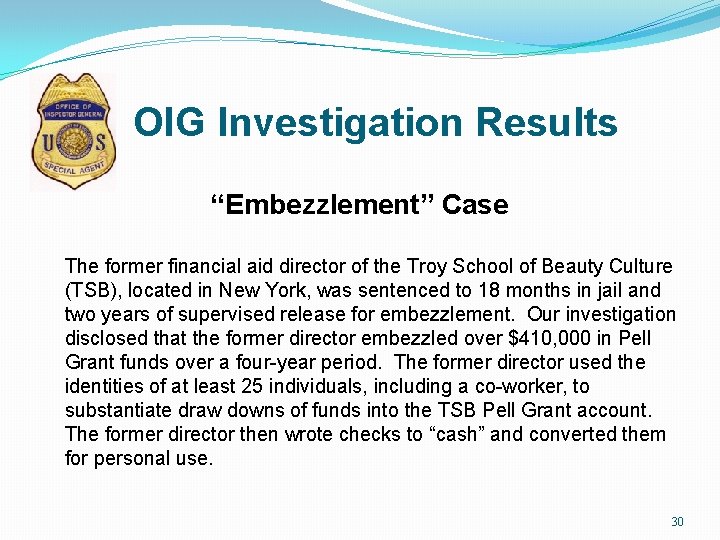 OIG Investigation Results “Embezzlement” Case The former financial aid director of the Troy School