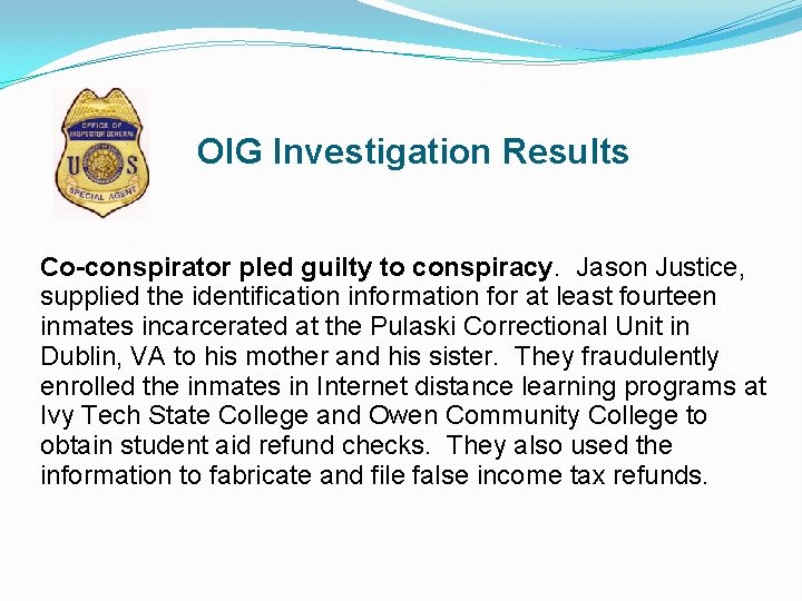 OIG Investigation Results Co-conspirator pled guilty to conspiracy. Jason Justice, supplied the identification information