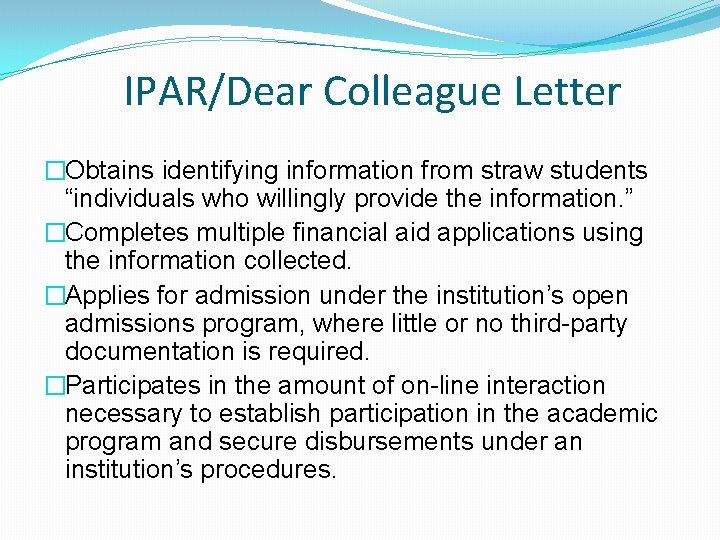 IPAR/Dear Colleague Letter �Obtains identifying information from straw students “individuals who willingly provide the