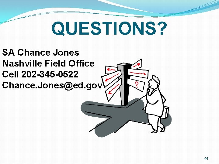 QUESTIONS? SA Chance Jones Nashville Field Office Cell 202 -345 -0522 Chance. Jones@ed. gov