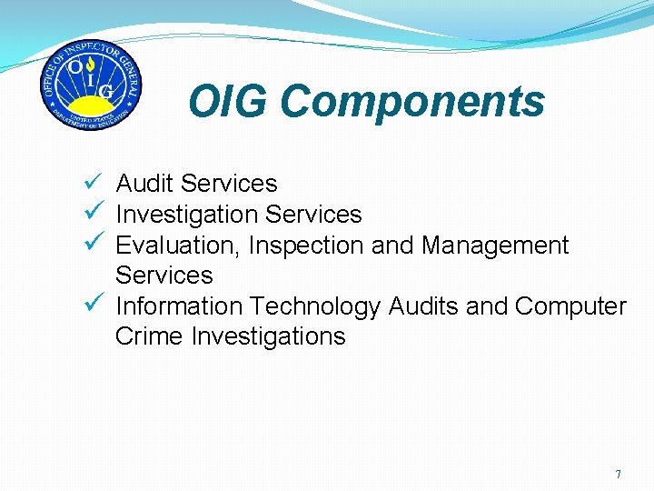 OIG Components ü Audit Services ü Investigation Services ü Evaluation, Inspection and Management Services