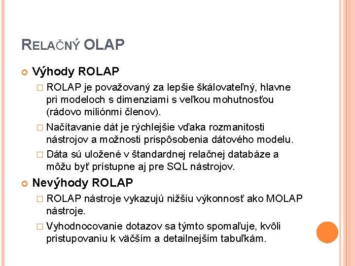 RELAČNÝ OLAP Výhody ROLAP � ROLAP je považovaný za lepšie škálovateľný, hlavne pri modeloch