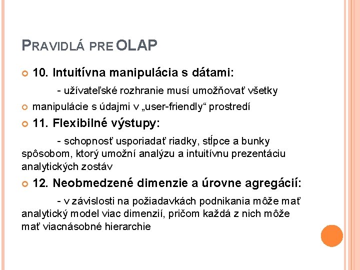 PRAVIDLÁ PRE OLAP 10. Intuitívna manipulácia s dátami: - užívateľské rozhranie musí umožňovať všetky