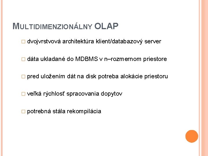MULTIDIMENZIONÁLNY OLAP � dvojvrstvová architektúra klient/databazový server � dáta ukladané do MDBMS v n–rozmernom