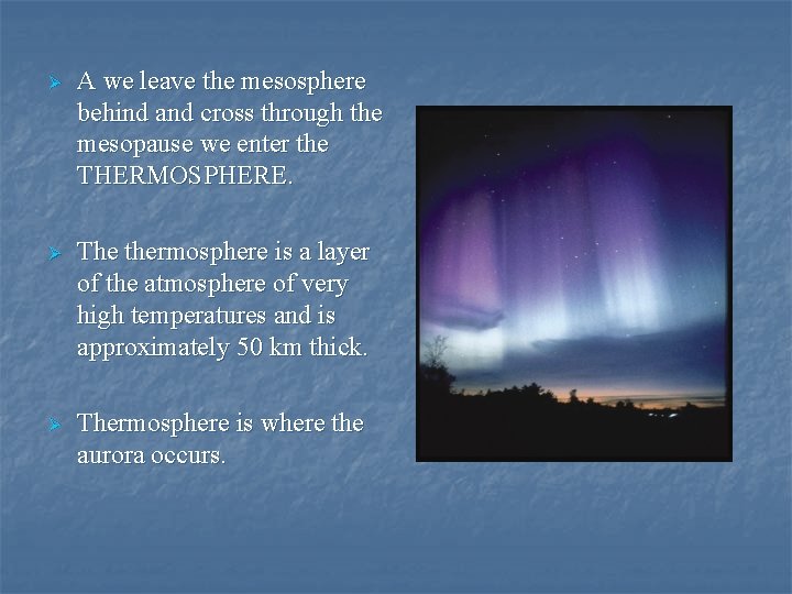 Ø A we leave the mesosphere behind and cross through the mesopause we enter