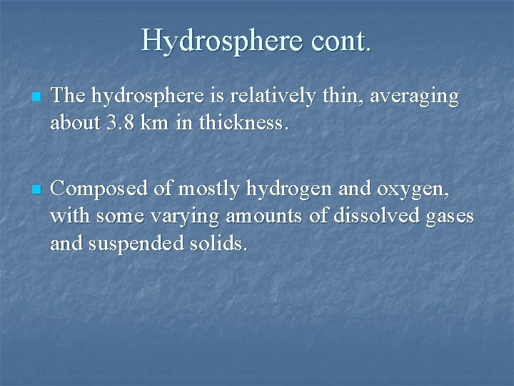 Hydrosphere cont. n The hydrosphere is relatively thin, averaging about 3. 8 km in