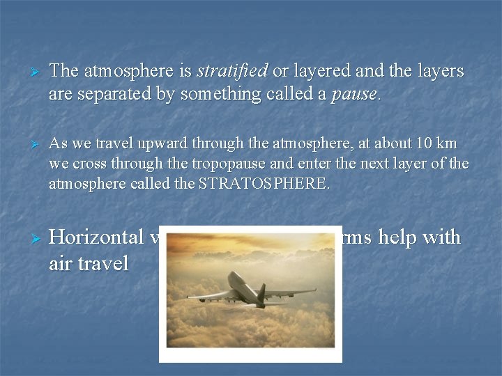 Ø Ø Ø The atmosphere is stratified or layered and the layers are separated