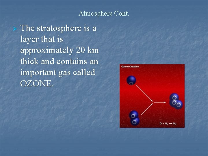 Atmosphere Cont. Ø The stratosphere is a layer that is approximately 20 km thick