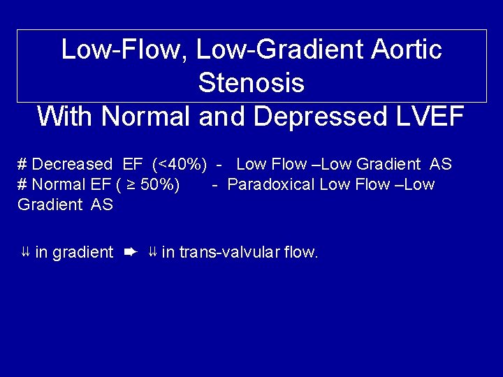 Low-Flow, Low-Gradient Aortic Stenosis With Normal and Depressed LVEF # Decreased EF (<40%) -