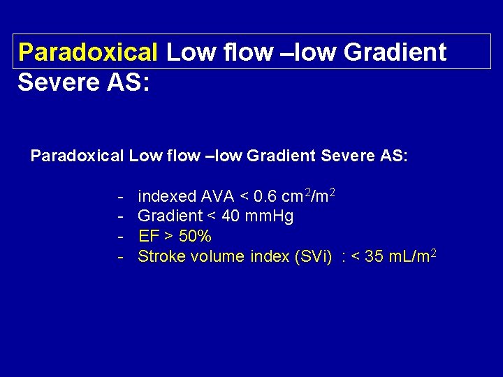 Paradoxical Low flow –low Gradient Severe AS: - indexed AVA < 0. 6 cm