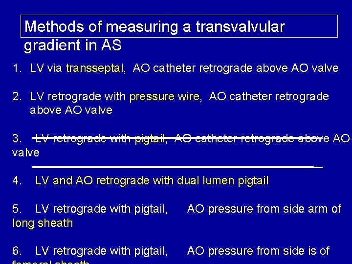 Methods of measuring a transvalvular gradient in AS 1. LV via transseptal, AO catheter