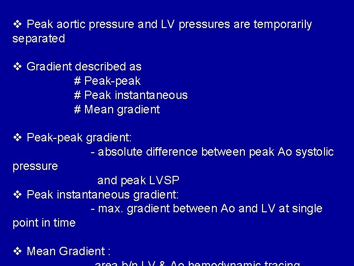 v Peak aortic pressure and LV pressures are temporarily separated v Gradient described as