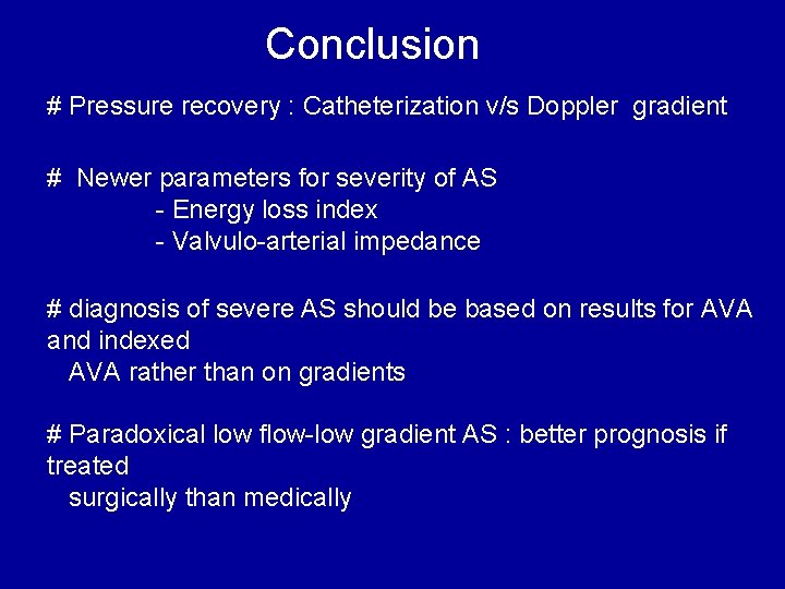 Conclusion # Pressure recovery : Catheterization v/s Doppler gradient # Newer parameters for severity