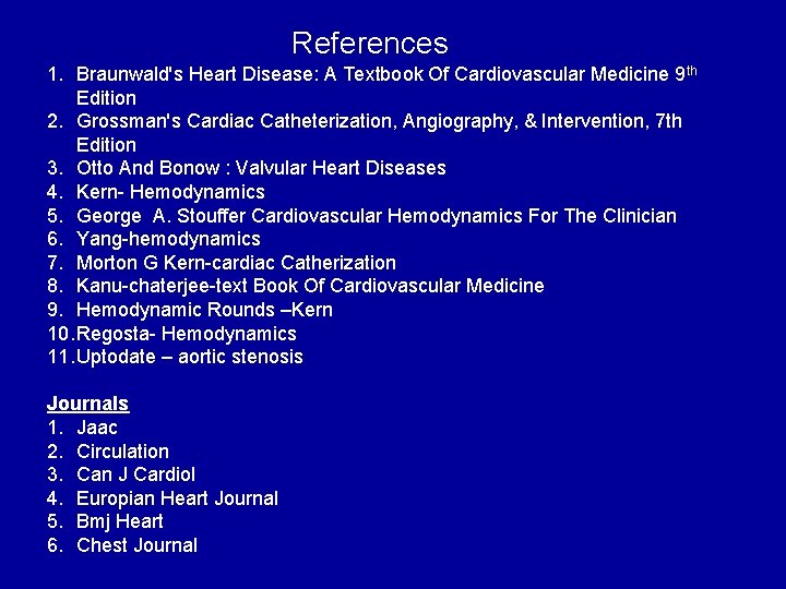 References 1. Braunwald's Heart Disease: A Textbook Of Cardiovascular Medicine 9 th Edition 2.