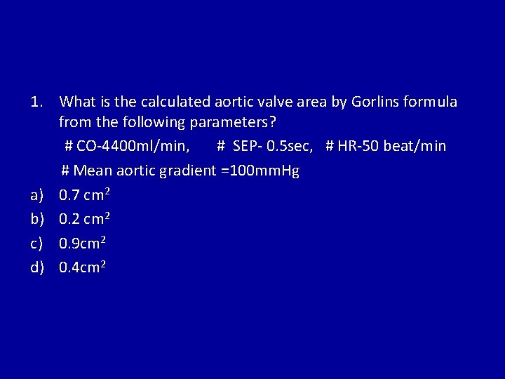 1. What is the calculated aortic valve area by Gorlins formula from the following