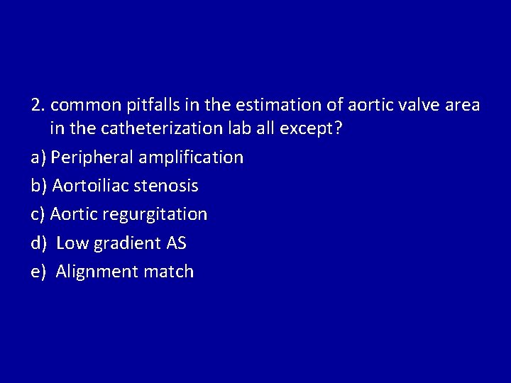 2. common pitfalls in the estimation of aortic valve area in the catheterization lab